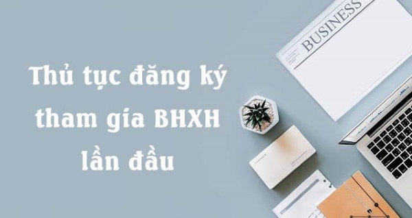 Thủ tục đăng ký BHXH lần đầu cho doanh nghiệp